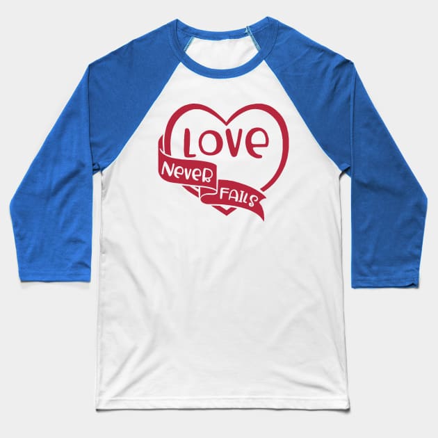 Love Never Fails 2 Baseball T-Shirt by stay sharp